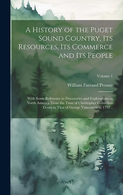 A History of the Puget Sound Country, Its Resources
