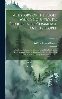 A History of the Puget Sound Country, Its Resources