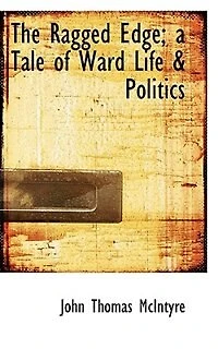 The Ragged Edge: A Tale of Ward Life Politics (Classic Reprint)