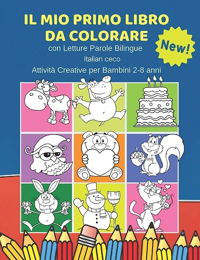 Il Mio Primo Libro da Colorare con Letture Parole Bilingue Italian ceco Attività Creative per Bambini 2-8 anni: 100 Immagini semplicissime e facili da colorare create per facilitare i più piccoli e rendere l'esperienza del tutto gratificante.