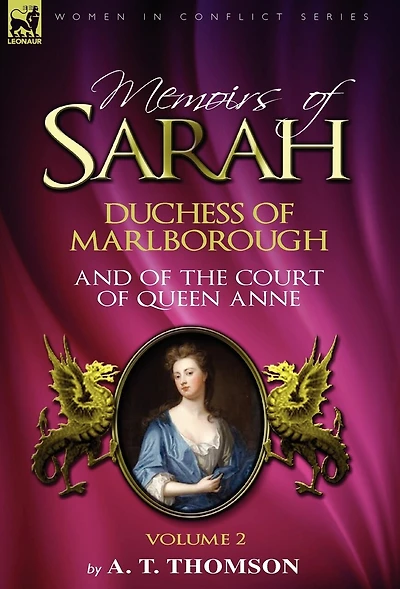 Memoirs of Sarah Duchess Marlborough, and the Court Queen Anne: Volume 2