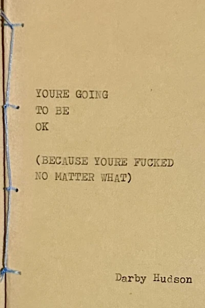 You're Going to Be Ok (Because You're Fucked No Matter What)