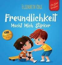 Freundlichkeit Macht Mich Stärker: Kinderbuch über die Magie der Freundlichkeit, des Mitgefühls und des Respekts (Die Welt der Kindergefühle)