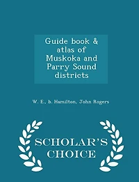 Guide Book & Atlas of Muskoka and Parry Sound Districts