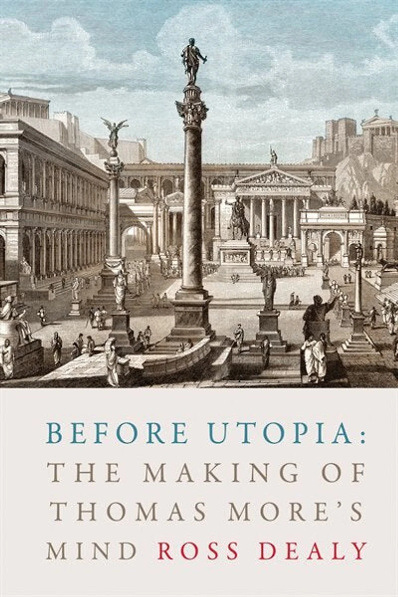 Before Utopia: The Making Of Thomas More's Mind