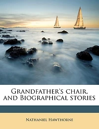Grandfather's Chair, and Biographical Stories