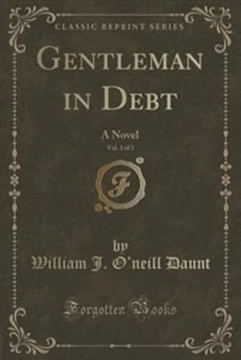 Gentleman in Debt, Vol. 3 of 3: A Novel (Classic Reprint)