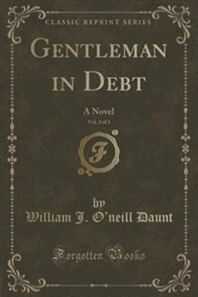Gentleman in Debt, Vol. 3 of 3: A Novel (Classic Reprint)