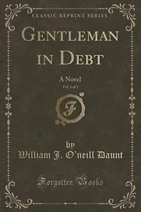 Gentleman in Debt, Vol. 3 of 3: A Novel (Classic Reprint)