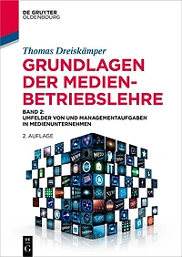 Grundlagen der Medienbetriebslehre: Band 2: Umfelder von und Managementaufgaben in Medienunternehmen