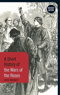 A Short History of the Wars Roses: Revised Edition