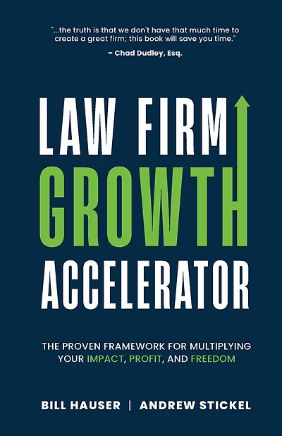 Law Firm Growth Accelerator: The Proven Framework for Multiplying Your Impact, Profit, and Freedom