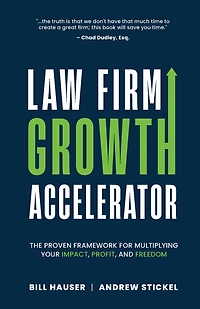Law Firm Growth Accelerator: The Proven Framework for Multiplying Your Impact, Profit, and Freedom