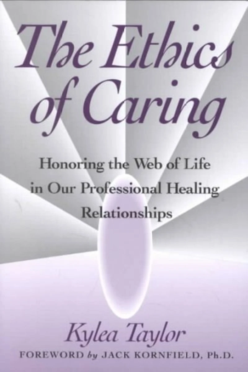 The Ethics of Caring: Honoring the Web of Life in Our Professional Healing Relationships