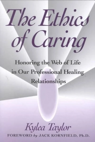 The Ethics of Caring: Honoring the Web of Life in Our Professional Healing Relationships