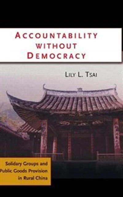 Accountability without Democracy: Solidary Groups and Public Goods Provision Rural China