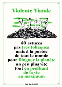 50 astuces pas très toltèques mais à la portée de tout le monde pour flinguer la planète un peu plus vite tout en profitant de la vie au maximum