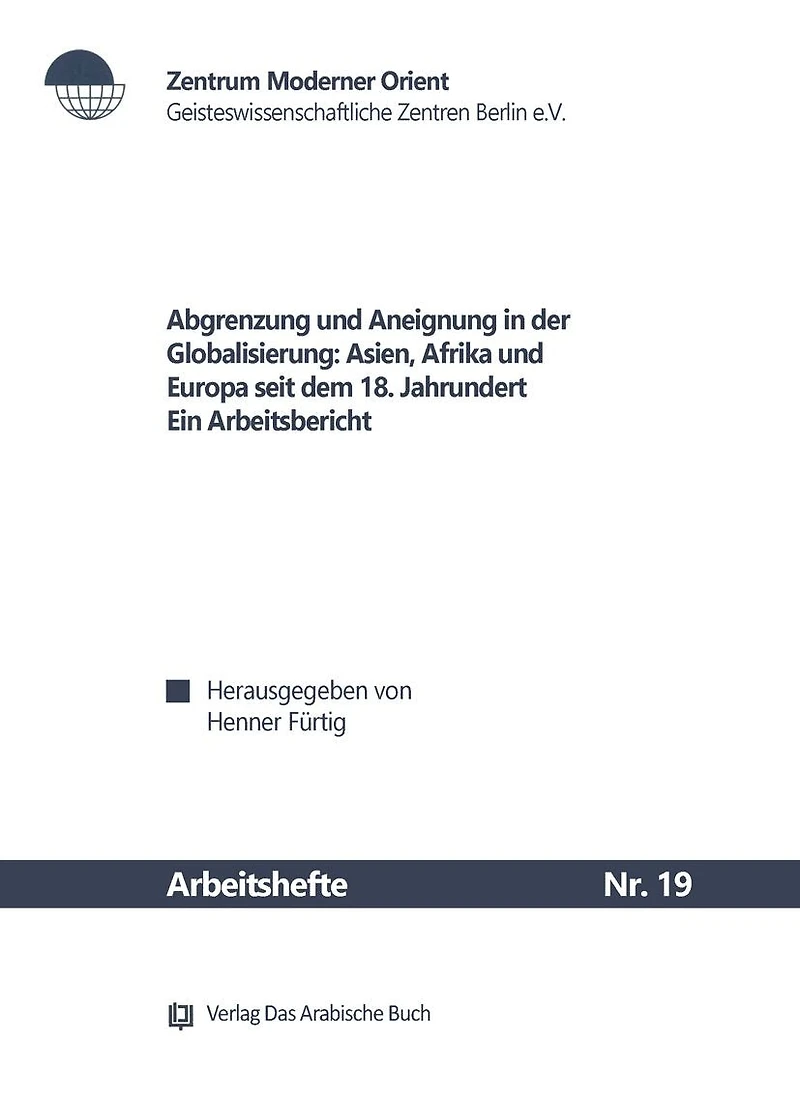 Abgrenzung und Aneignung in der Globalisierung: Asien, Afrika und Europa seit dem 18. Jahrhundert ; ein Arbeitsbericht