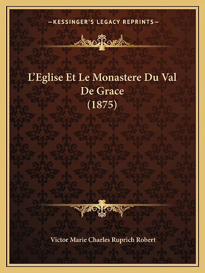 L'Eglise Et Le Monastere Du Val De Grace (1875)