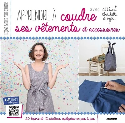 Apprendre à coudre ses vêtements et accessoires: 18 leçons 12 modèles en pas + 5 vidéos