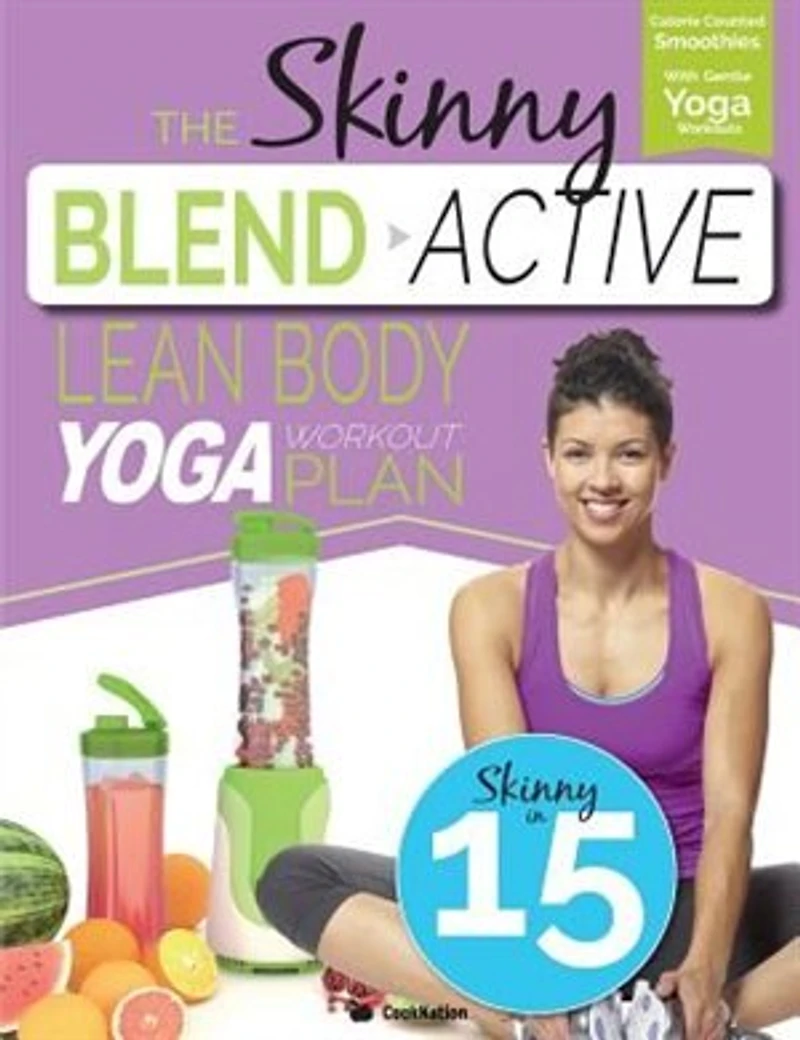 The Skinny Blend Active Lean Body Yoga Workout Plan: Calorie Counted Smoothies With Gentle Yoga Workouts For Health & Wellbeing.