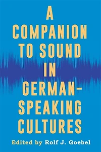 A Companion to Sound in German-Speaking Cultures