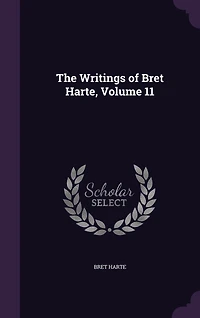 The Writings of Bret Harte, Volume 11