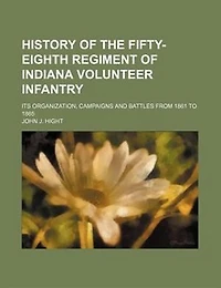 History of the Fifty-eighth regiment of Indiana volunteer infantry; Its organization, campaigns and battles from 1861 to 1865