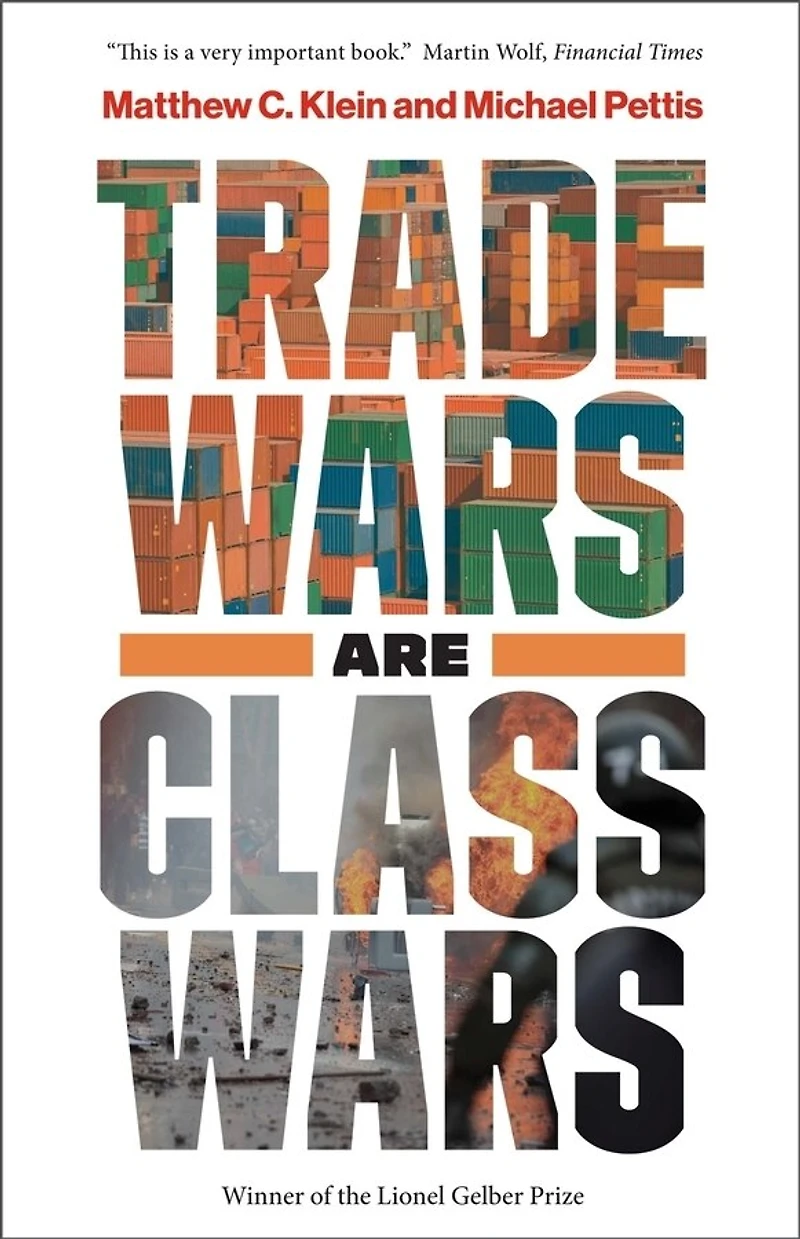 Trade Wars Are Class Wars: How Rising Inequality Distorts The Global Economy And Threatens International Peace