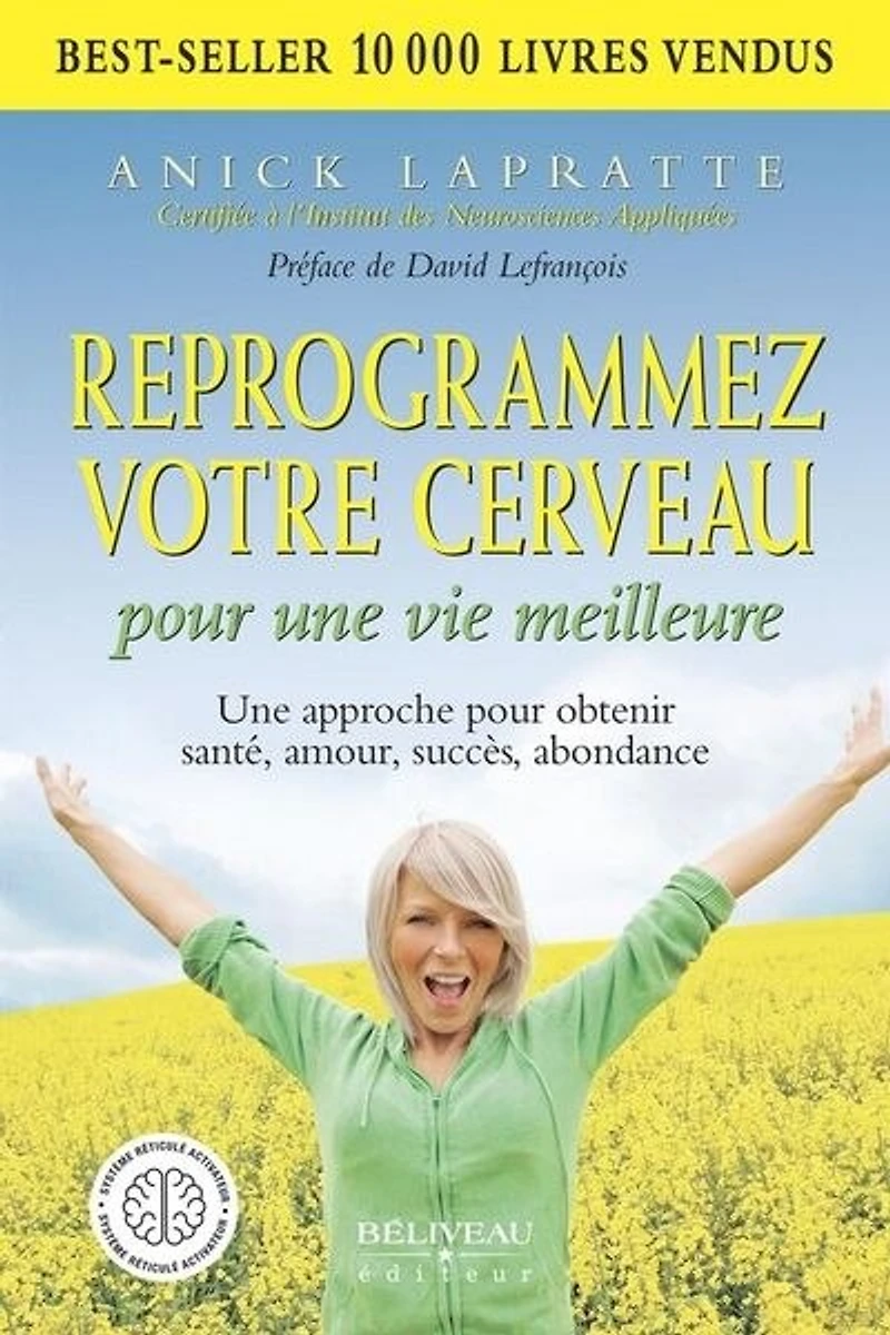 Reprogrammez votre cerveau pour une vie meilleure: approche obtenir santé, amour, succès, abondance