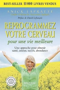 Reprogrammez votre cerveau pour une vie meilleure: approche obtenir santé, amour, succès, abondance