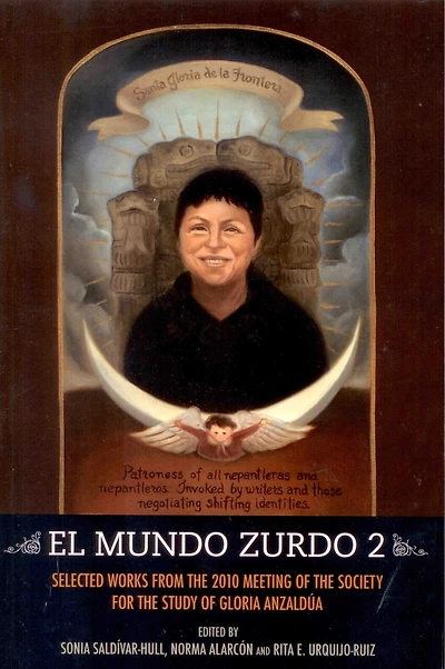 El Mundo Zurdo 2: Selected Works from the 2010 Meeting of the Society for the Study of Gloria Anzaldúa