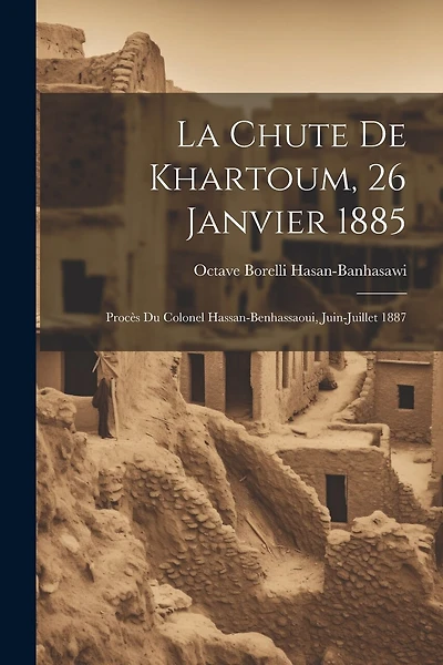 La Chute de Khartoum, 26 Janvier 1885: Procès du Colonel Hassan-Benhassaoui