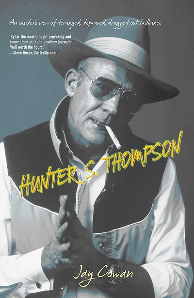 Hunter S. Thompson: An Insider's View Of Deranged, Depraved, Drugged Out Brilliance