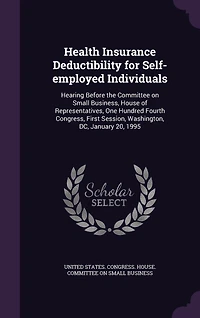 Health Insurance Deductibility for Self-Employed Individuals: Hearing Before the Committee on Small Business, House of Representatives, One Hundred Fourth Congre