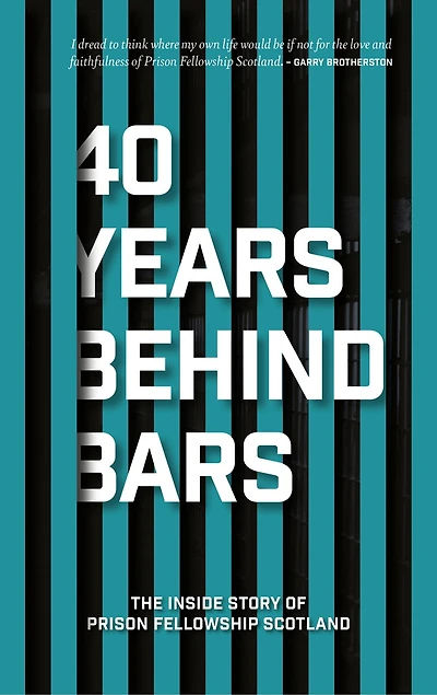 40 Years Behind Bars: The Inside Story Of Prison Fellowship Scotland