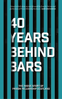 40 Years Behind Bars: The Inside Story Of Prison Fellowship Scotland