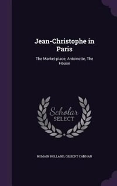 Jean-Christophe in Paris: The Market-place, Antoinette, The House