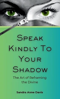 Speak Kindly To Your Shadow: The Art of Reframing the Divine