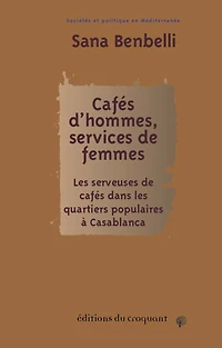 Cafés d'hommes, services de femmes: les serveuses de cafés dans les quartiers populaires à Casablanca