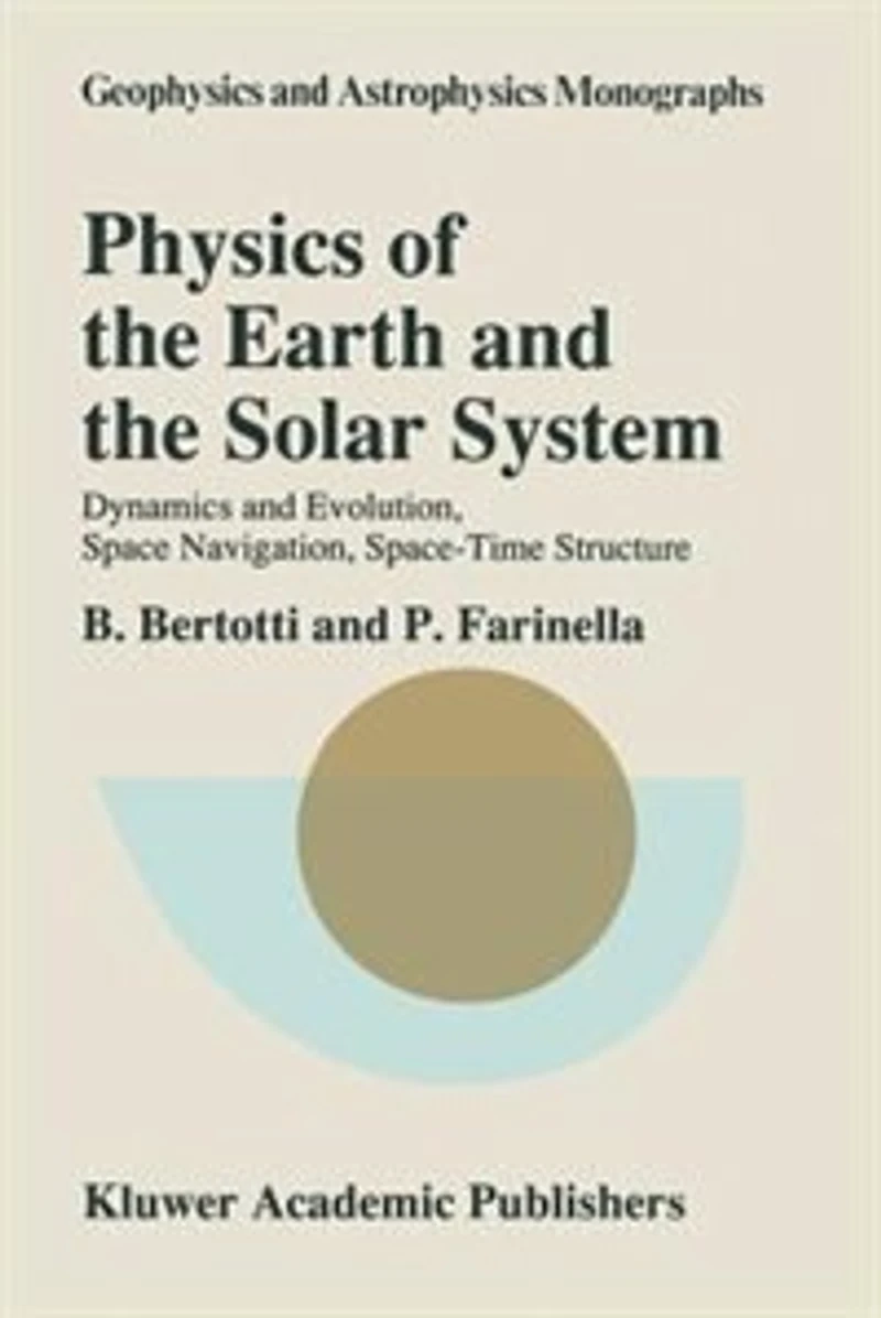Physics of the Earth and Solar System: Dynamics Evolution, Space Navigation, Space-Time Structure