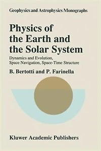 Physics of the Earth and Solar System: Dynamics Evolution, Space Navigation, Space-Time Structure
