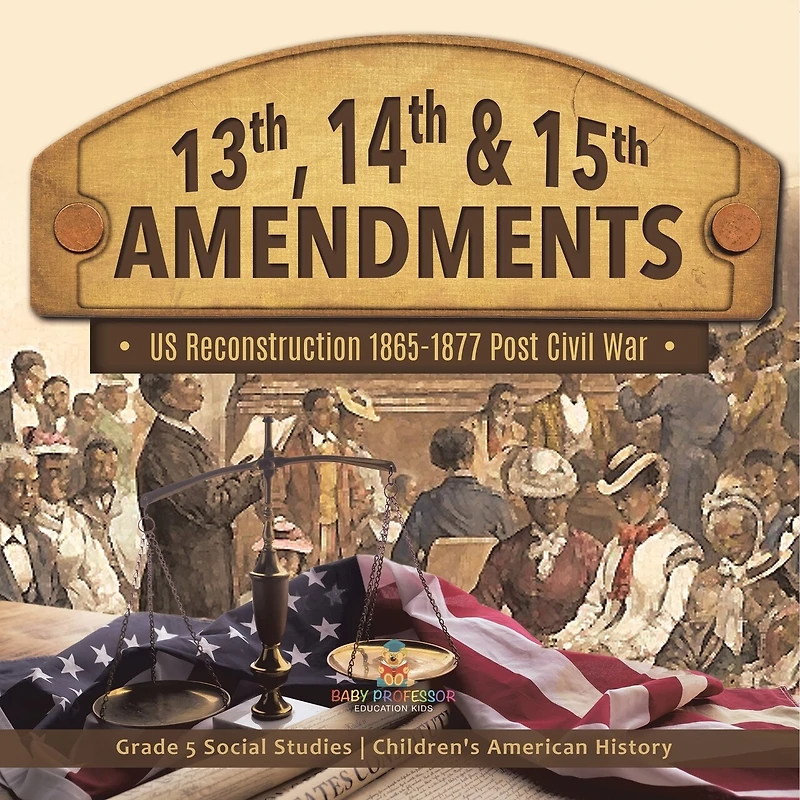 13th, 14th & 15th Amendments US Reconstruction 1865-1877 Post Civil War Grade 5 Social Studies Children's American History: History