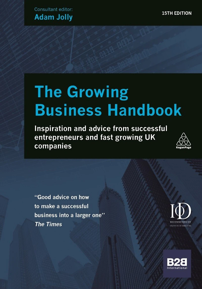 The Growing Business Handbook: Inspiration and Advice from Successful Entrepreneurs Fast UK Companies