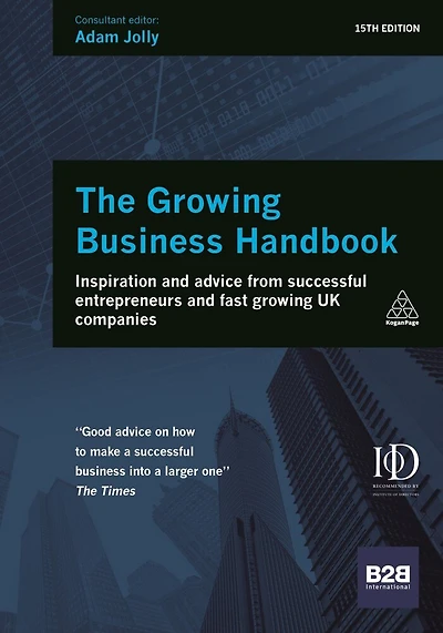 The Growing Business Handbook: Inspiration and Advice from Successful Entrepreneurs Fast UK Companies