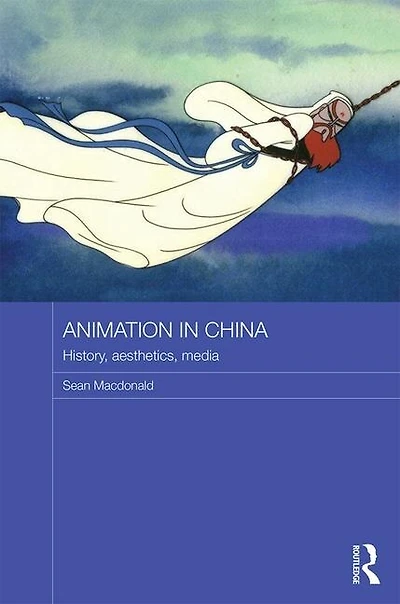 Animation China: History, Aesthetics, Media