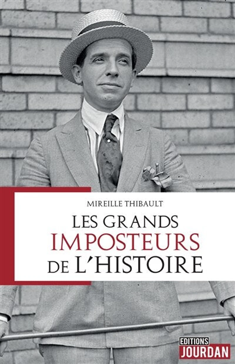 Les grands imposteurs de l'histoire : étude sur leur personnalité et leurs motivations: étude sur leur personnalité et leurs motivations