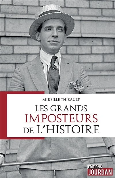 Les grands imposteurs de l'histoire : étude sur leur personnalité et leurs motivations: étude sur leur personnalité et leurs motivations