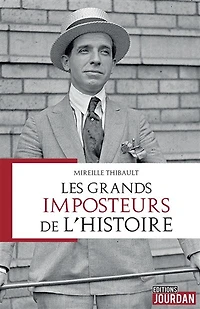 Les grands imposteurs de l'histoire : étude sur leur personnalité et leurs motivations: étude sur leur personnalité et leurs motivations