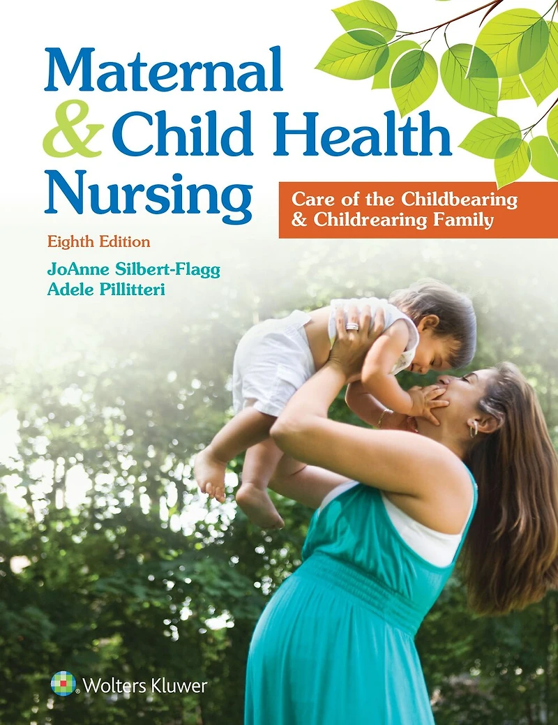 Maternal and Child Health Nursing: Care of the Childbearing Childrearing Family